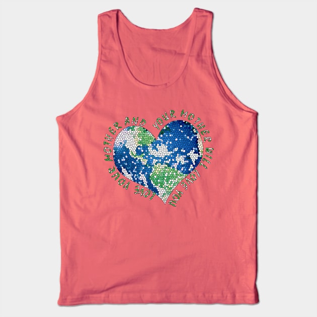 Earth Day Everyday Love Your Mother Heart Earth Tank Top by TeeCreations